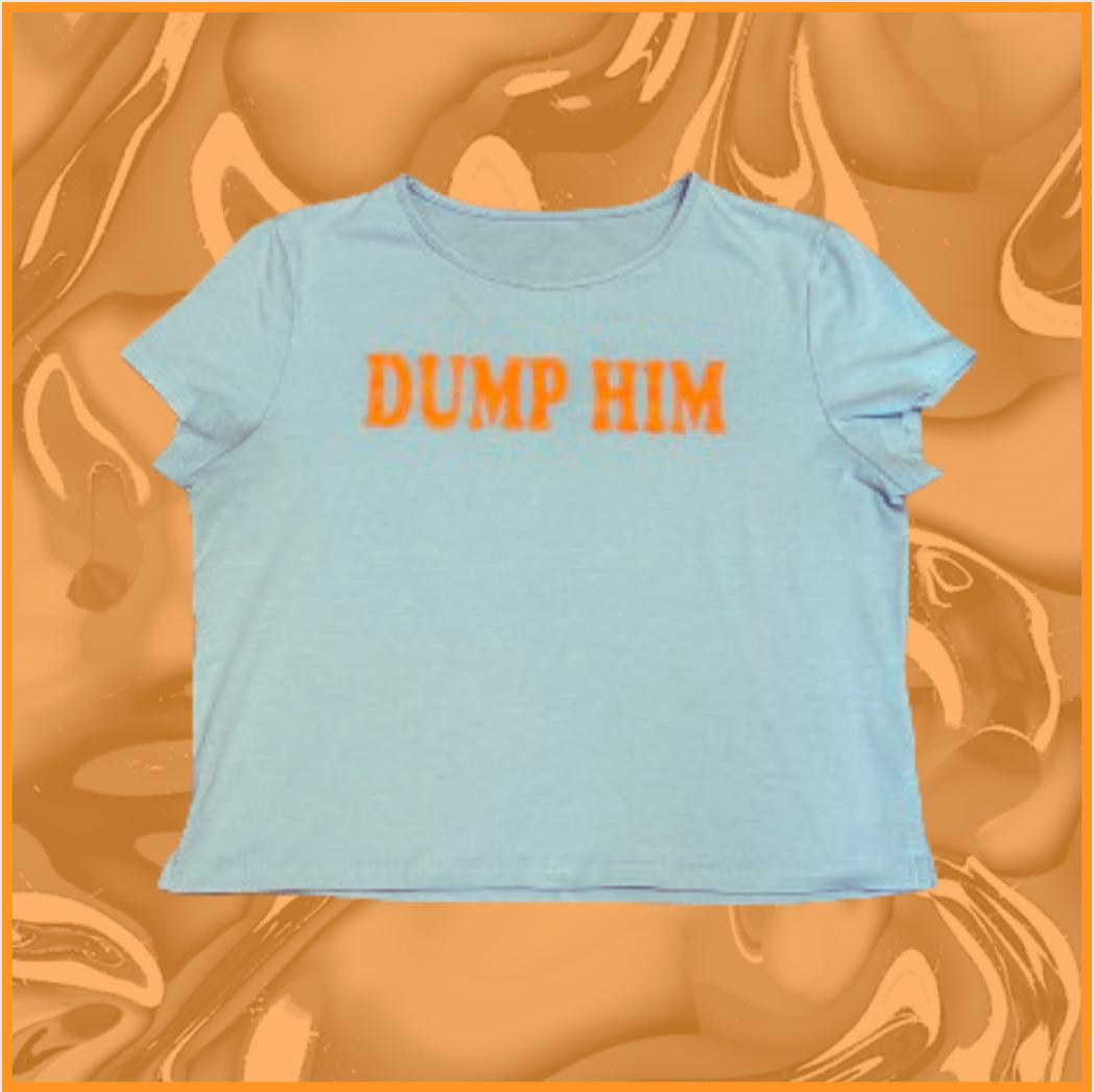 light blue/orange "dump him" top